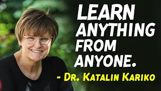Follow your dreams and don’t hesitate to learn anything from anyone. Katalin Kariko motivation.