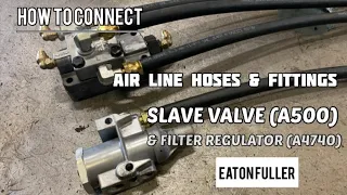 How to connect air line hoses, fittings on slave valve & filter regulator for eaton fuller