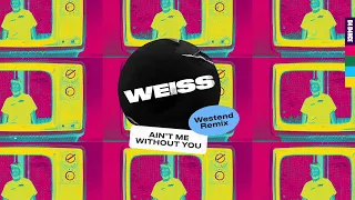 WEISS - Ain't Me Without You (Westend Remix) Lyric Video