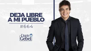 Dante Gebel #664 | Deja libre a mi pueblo