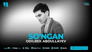 Odilbek Abdullayev - So'ngan (audio 2023)