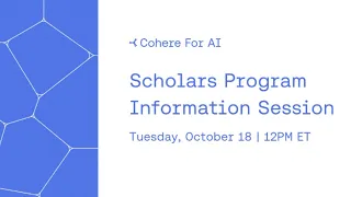 Cohere For AI - Scholars Program Information Session