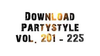 Download Partystyle vol. 201 - 225 (Subscribe "DJExDream2" for more)