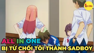 ALL IN ONE | Tỏ Tình Bị Từ Chối Tôi Trở Thành Sad Boy | Tập 1-12 | Review Anime Hay | Tóm Tắt Anime