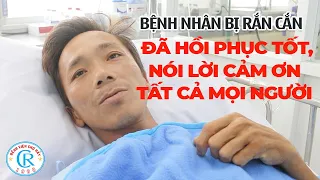 Bệnh nhân bị rắn cắn đã hồi phục tốt, nói lời CẢM ƠN tất cả mọi người