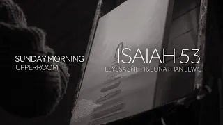 Isaiah 53 - Elyssa Smith & Jonathan Lewis l UPPERROOM