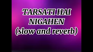 TARSATI HAI NIGAHEN (slow and reverb) song subscribe for more