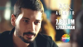 Aşk Ağlatır 7. Bölüm 1. Fragman