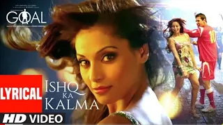 Ishq Ka Kalma Lyrical /Dhan Dhana Dhan Goal /John Abraham , Bipasha Basu / Neeraj Shridhar new song