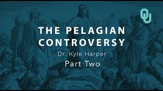 Pelagian Controversy (part 2), Origins of Christianity, Dr. Kyle Harper