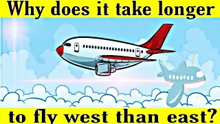 Why Do Airplanes Take Longer to Fly West than East?