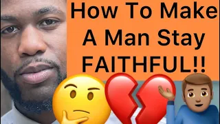 How To Make A Man Stay FAITHFUL And LOYAL To You! (5 Ways)