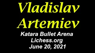 ♚ GM Vladislav Artemiev Konevlad | | Katara Bullet Arena on Lichess | June 20, 2021