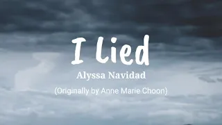 I Lied - Alyssa Navidad (Lyrics) Originally by Anne Marie Choon