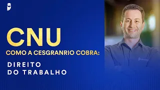 CNU - Como a Cesgranrio cobra: Direito do Trabalho - Prof. Antônio Daud