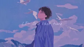 LP- One last time ~slowed~ ❦