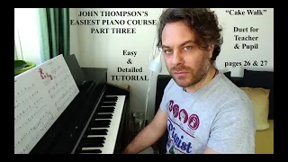 "Cake Walk" pages 26 & 27 - JOHN THOMPSON'S EASIEST PIANO COURSE PART 3 - Detailed TUTORIAL