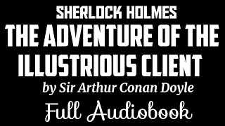 The Adventure of the Illustrious Client | The Casebook of Sherlock Holmes| Black Screen Audiobook