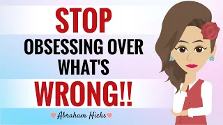 **STOP** Obsessing Over What's Wrong!! ~ Abraham Hicks 2024
