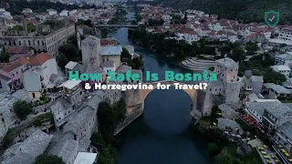 How Safe Is Bosnia and Herzegovina for Travel?