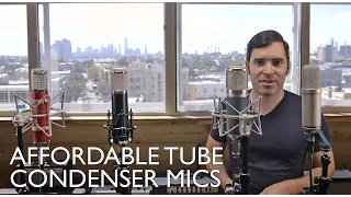 Mic Roundup Part 2: Affordable Tube Condenser Mics