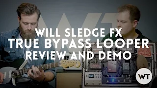 True Bypass Looper - Will Sledge FX - Review and Demo