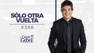 Dante Gebel #388 | Sólo otra vuelta