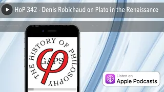 HoP 342 - Denis Robichaud on Plato in the Renaissance