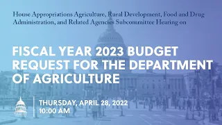 Fiscal Year 2023 Budget Request for the Department of Agriculture (EventID=114644)