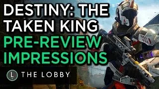 Destiny: The Taken King Pre-Review Impressions - The Lobby