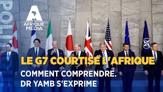 LE G7 COURTISE L'AFRIQUE, COMMENT COMPRENDRE.  Dr YAMB S'EXPRIME