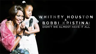 Whitney Houston & Bobbi Kristina - Didn't We Almost Have It All | FULL DOCUMENTARY 2021