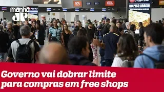 Governo vai dobrar limite para compras em free shops