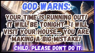 "YOUR TIME IS RUNNING OUT! IT WILL BE TONIGHT..."! │ MESSAGE FROM GOD