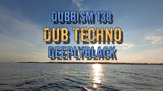 DUBBISM 138 - DeeplyBlack | Dub Techno Session 2023🌲