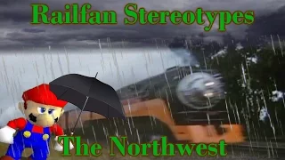 Railfan Stereotypes - The Northwest