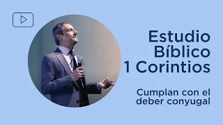 Cumplan con el deber conyugal | 1 Corintios 7:1-7 | Estudio Bíblico