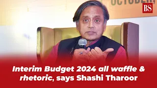 Interim Budget 2024 all waffle & rhetoric, says Shashi Tharoor