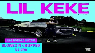 LIL KEKE - SLAB HOLIDAY MIXTAPE SLOWED N CHOPPED DJ 290