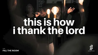 This is How I Thank the Lord | fill the room | Monterey Music (feat. Elena Zighita)