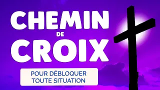 🙏 CHEMIN de CROIX 🙏 pour Débloquer Toute Situation et Blocage