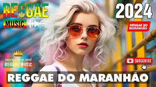 REGGAE DO MARANHÃO 2024 ♫ O Melhor do Reggae Internacional ♫ Reggae Remix 2024