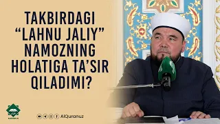 Takbirdagi “lahnu jaliy” namozning holatiga ta’sir qiladimi?