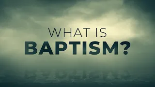 What Is Baptism? - 119 Ministries