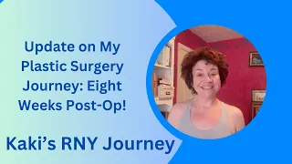 Update on My Plastic Surgery Journey: Eight Weeks Post-Op!