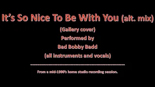 100 - It's So Nice To Be With You: Gallery cover. Performed by Bad Bobby Badd.