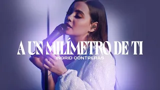 Ingrid Contreras -  A Un Milímetro De Ti