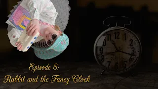 Rabbit's Refuse Episode 8 - Rabbit and the Fancy Clock