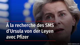 À la recherche des SMS d’Ursula von der Leyen avec Pfizer