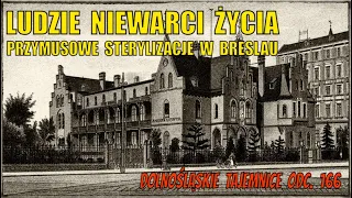 Ludzie niewarci życia. Przymusowe sterylizacje w Breslau. Film. odc. 166